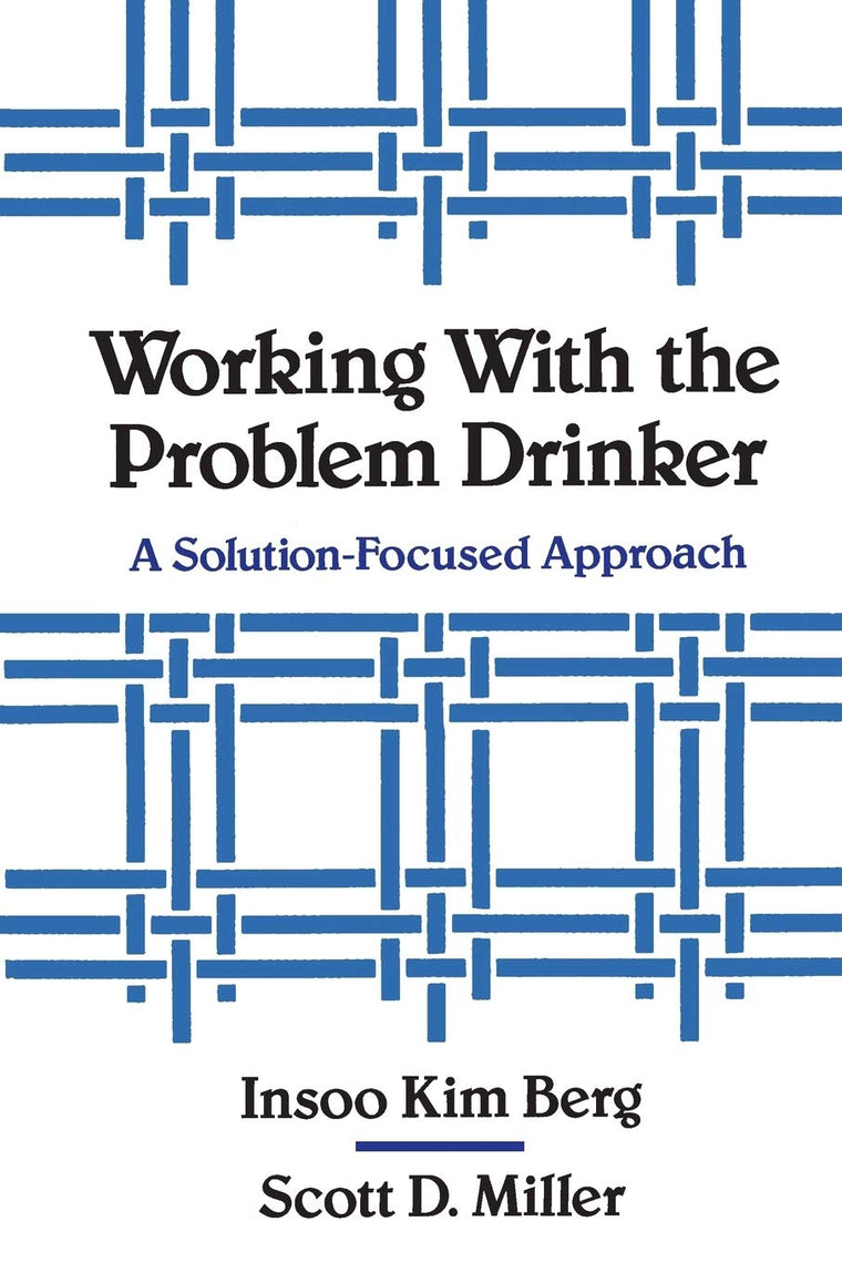Working with the Problem Drinker: A Solution-Focused Approach