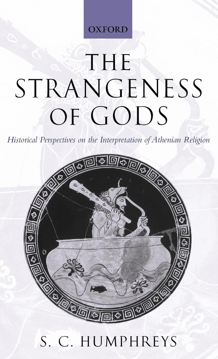 The Strangeness of Gods: Historical Perspectives on the Interpretation of Athenian Religion