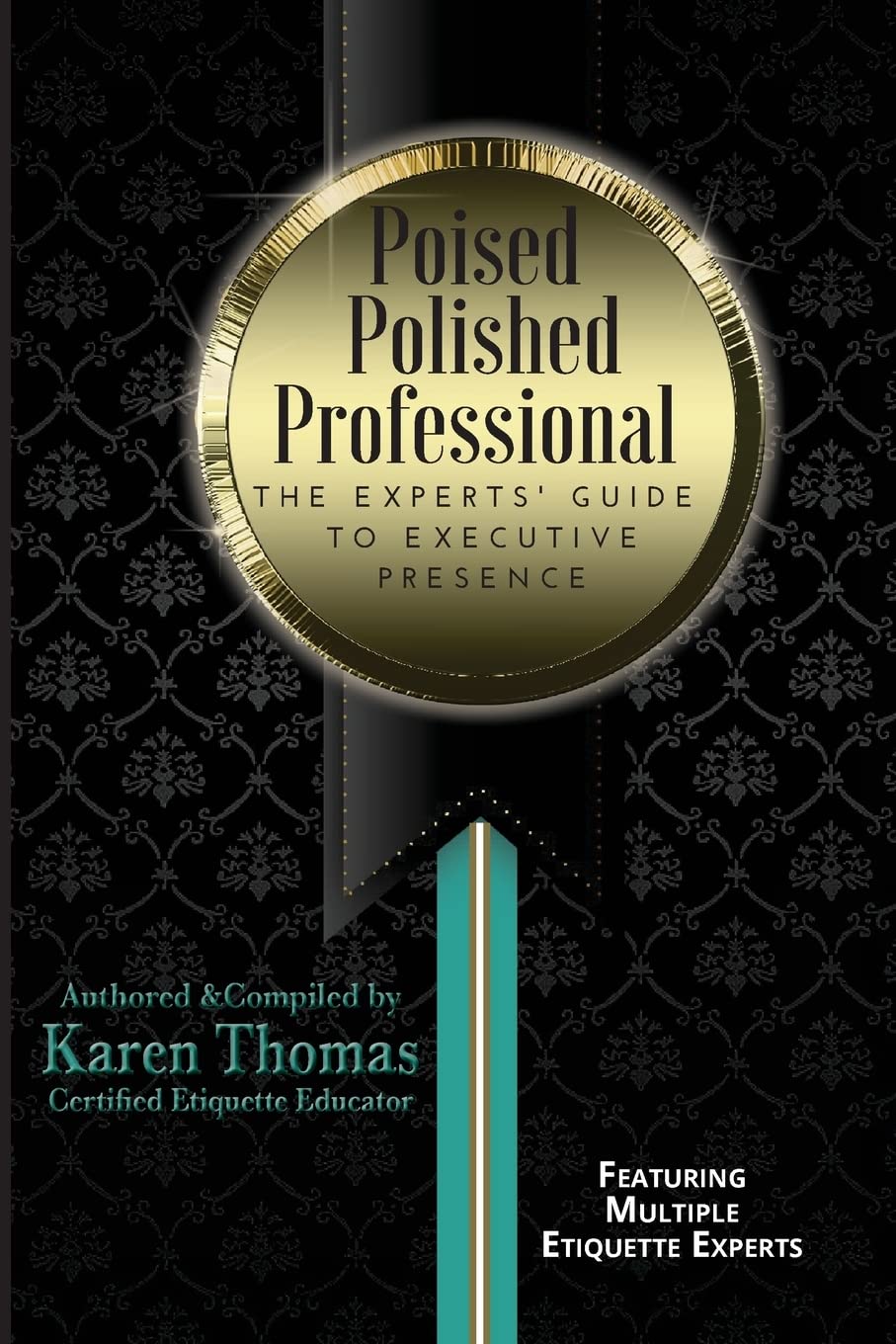 Poised Polished Professional: The Experts' Guide to Executive Presence