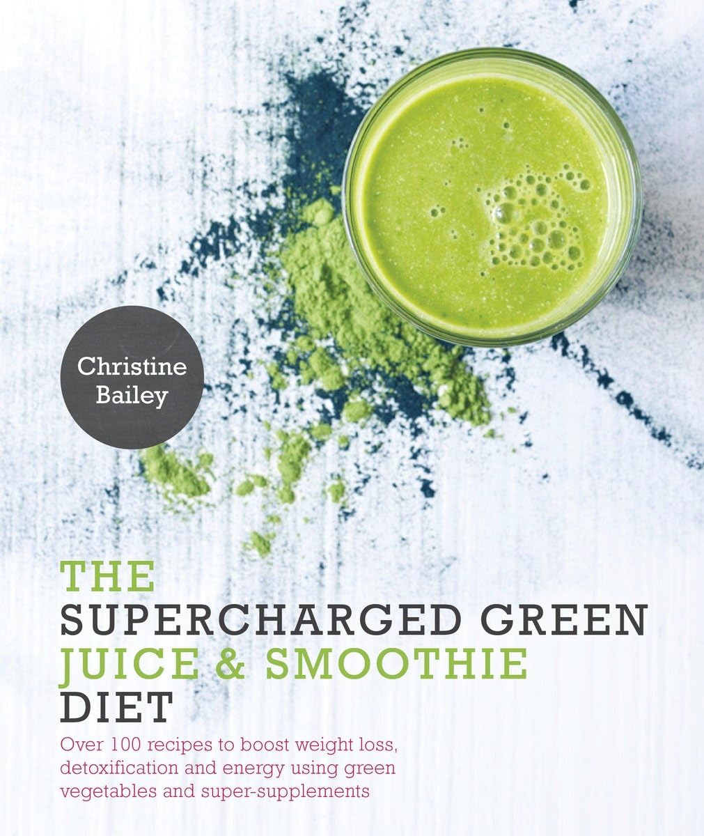 Supercharged Green Juice & Smoothie Diet: Over 100 Recipes