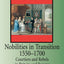Nobilities in Transition 1550-1700: Courtiers and Rebels in