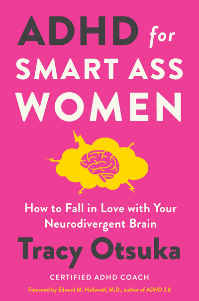 ADHD for Smart Ass Women: How to Fall in Love with Your Neur