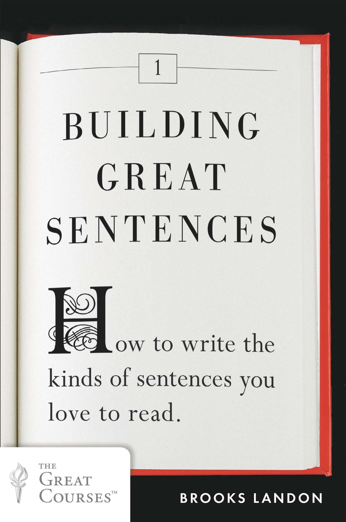 Building Great Sentences: How to Write the Kinds of Sentences You Love to Read (Great Courses, 1)
