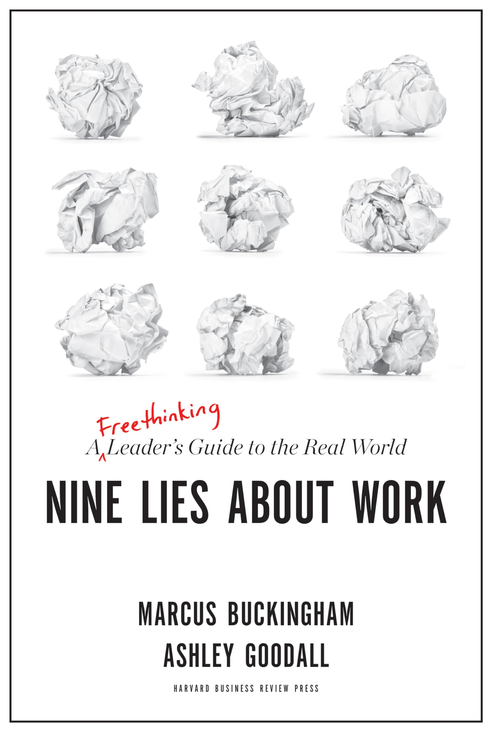 Nine Lies About Work: A Freethinking Leader?s Guide to the Real World