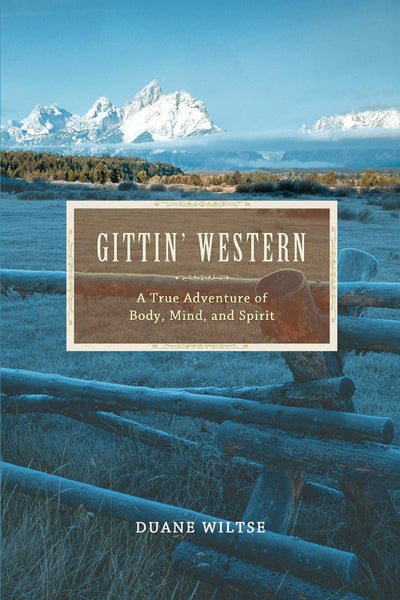 GITTIN' WESTERN: A True Adventure of Body, Mind, and Spirit
