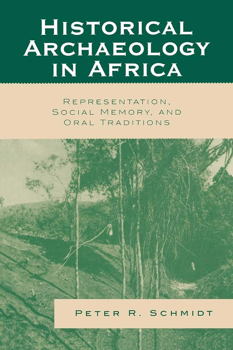Historical Archaeology in Africa: Representation, Social Memory, and Oral Traditions (African Archaeology Series)