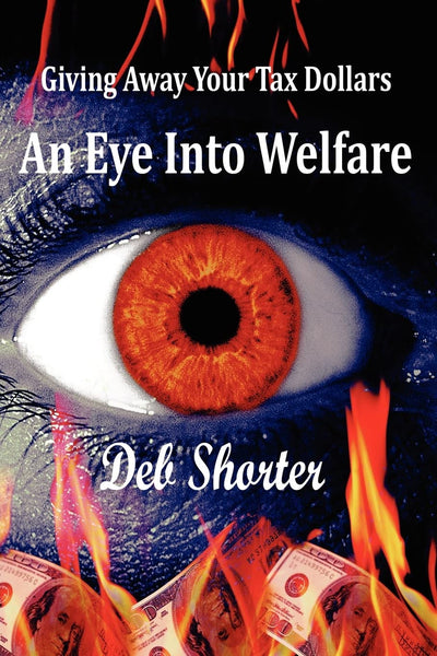 An Eye Into Welfare: Giving Away Your Tax Dollars