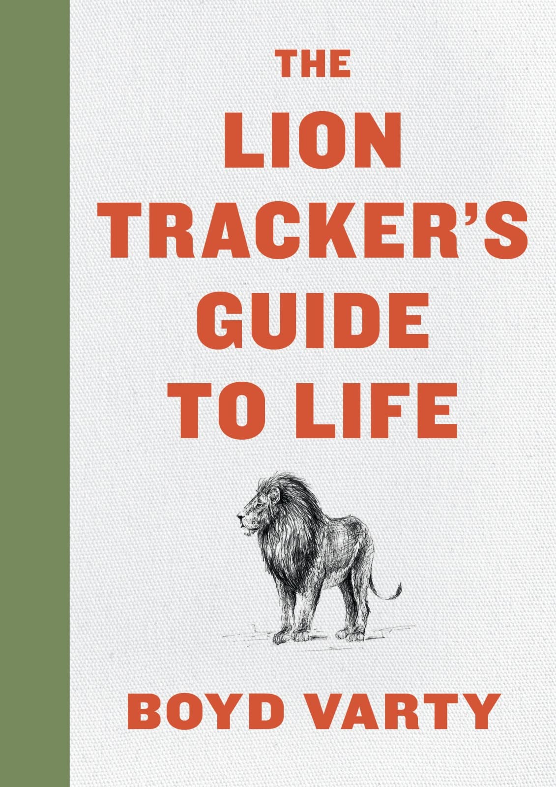 The Lion Tracker's Guide To Life: A Transformative Guide to Finding your Purpose