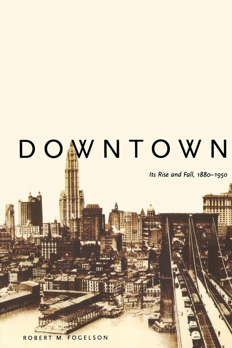 Downtown: Its Rise and Fall, 1880-1950