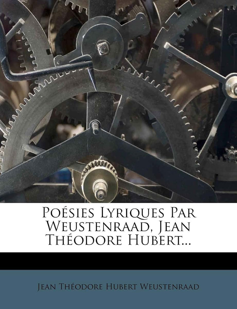 Poésies Lyriques Par Weustenraad, Jean Théodore Hubert... (French Edition)