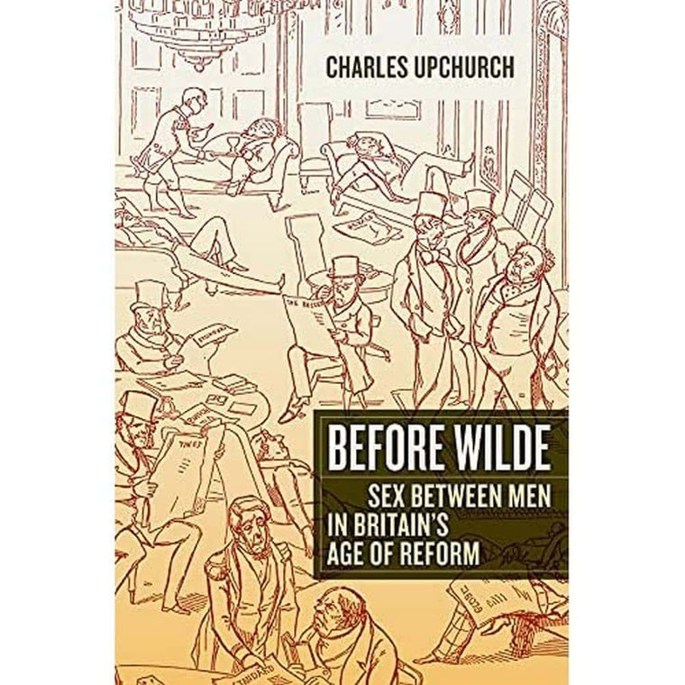 Before Wilde: Sex between Men in Britain's Age of Reform