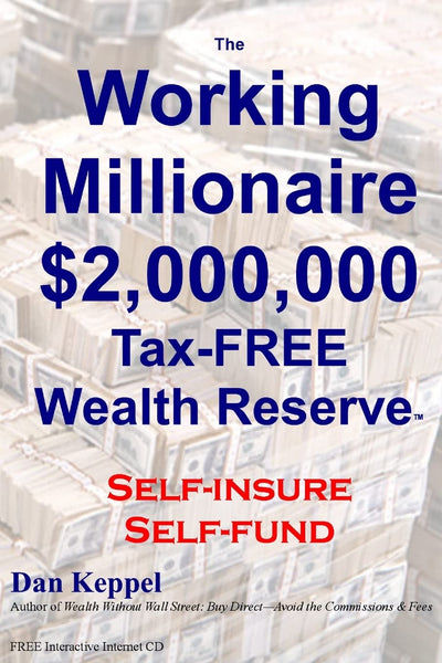 The Working Millionaire: $2,000,000 Tax-FREE Wealth Reserve Self-insure Self-fund