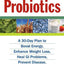 The Wonder of Probiotics: A 30-Day Plan to Boost Energy, Enhance Weight Loss, Heal GI Problems, Prevent Disease, and Slow Aging (Lynn Sonberg Books)