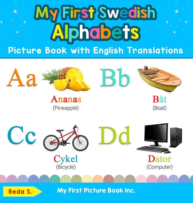 My First Swedish Alphabets Picture Book with English Translations: Bilingual Early Learning & Easy Teaching Swedish Books for Kids (Teach & Learn Basic Swedish Words for Children)