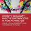 Cruelty, Sexuality, and the Unconscious in Psychoanalysis: Freud, Lacan, Winnicott, and the Body of the Void