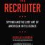The Recruiter: Spying and the Lost Art of American Intellige