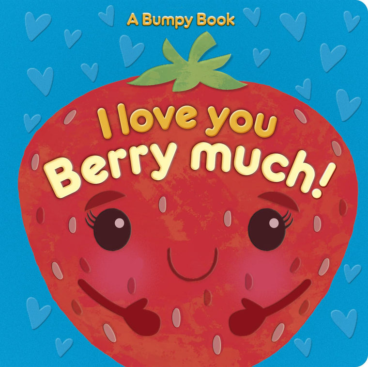 I Love You Berry Much!: A Bumpy Book for tactile learning