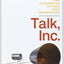 Talk, Inc.: How Trusted Leaders Use Conversation to Power their Organizations