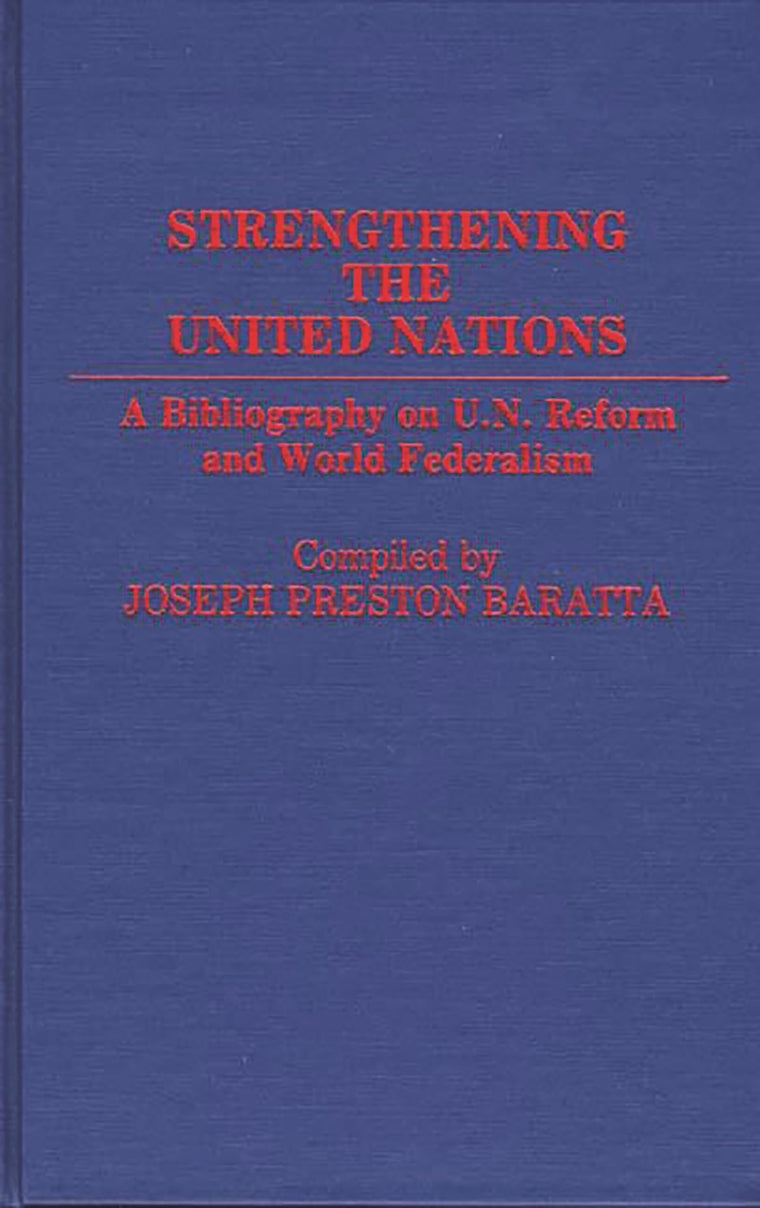 Strengthening the United Nations: A Bibliography on U.N. Reform and World Federalism (Bibliographies and Indexes in World History)