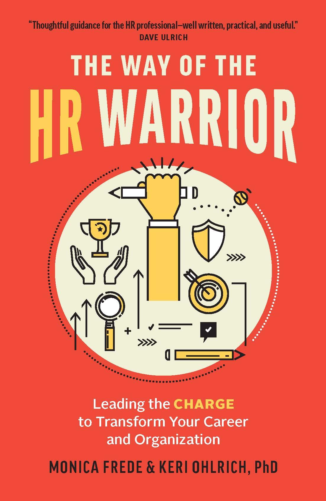 The Way of the HR Warrior: Leading the CHARGE to Transform Your Career and Organization