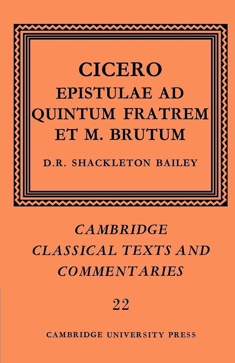 Cicero: Epistulae ad Quintum Fratrem et M. Brutum (Cambridge Classical Texts and Commentaries, Series Number 22)