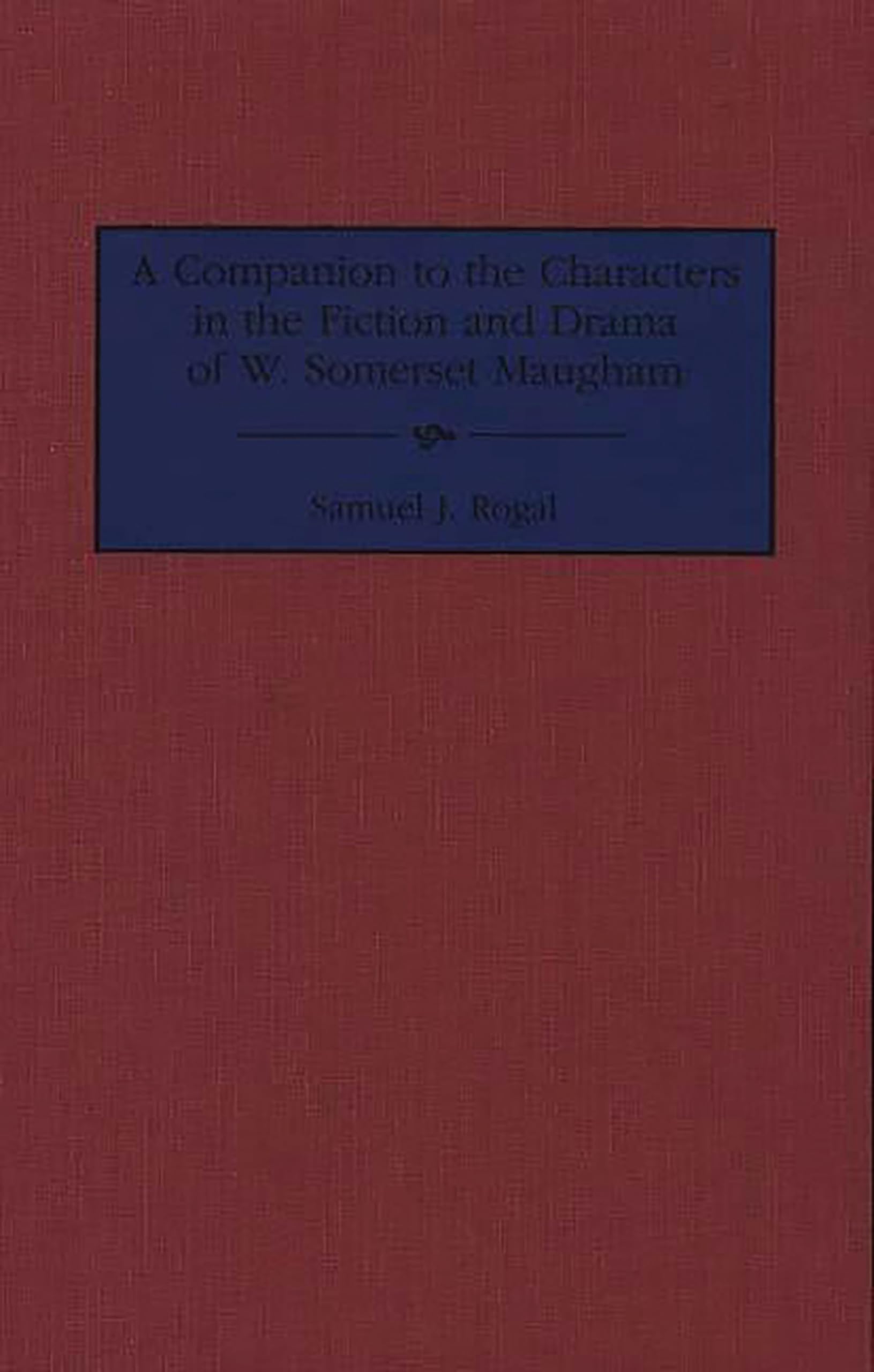 A Companion to the Characters in the Fiction and Drama of W. Somerset Maugham: