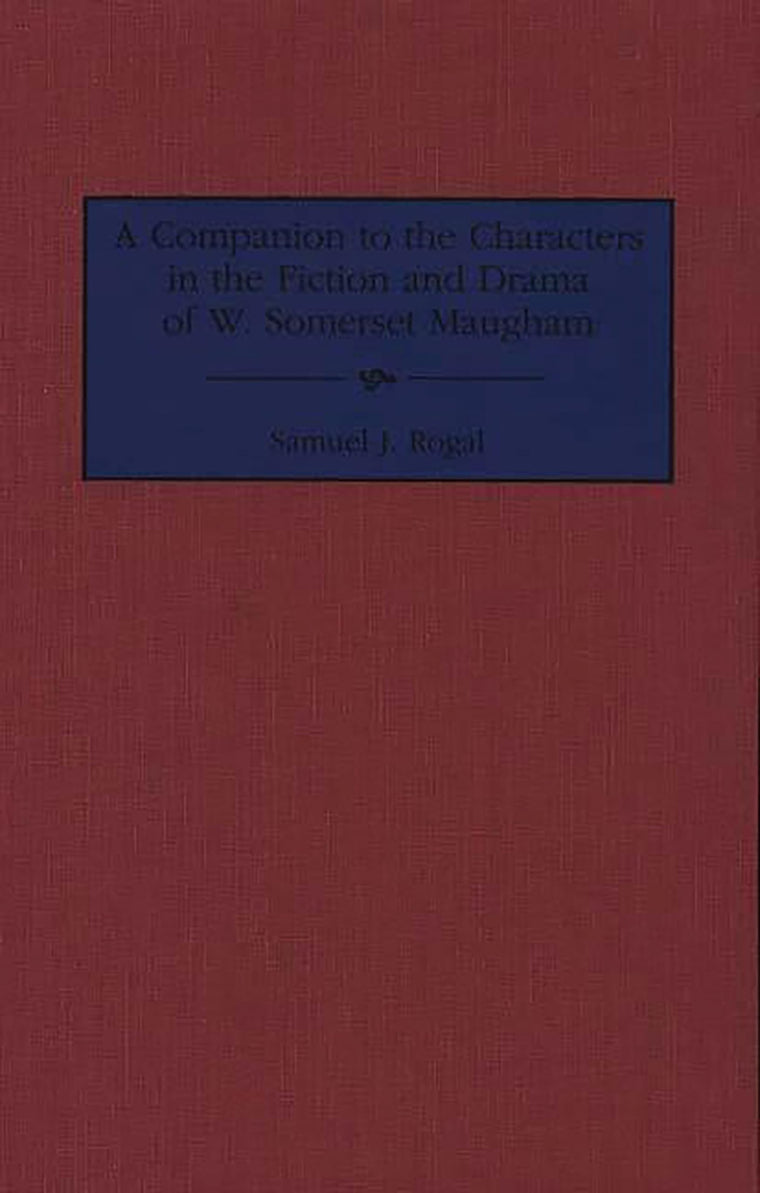 A Companion to the Characters in the Fiction and Drama of W. Somerset Maugham: