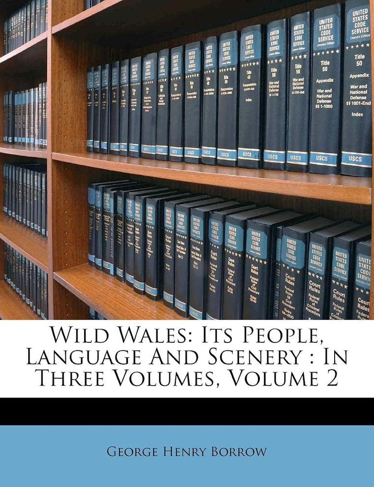 Wild Wales: Its People, Language and Scenery: In Three Volumes, Volume 2