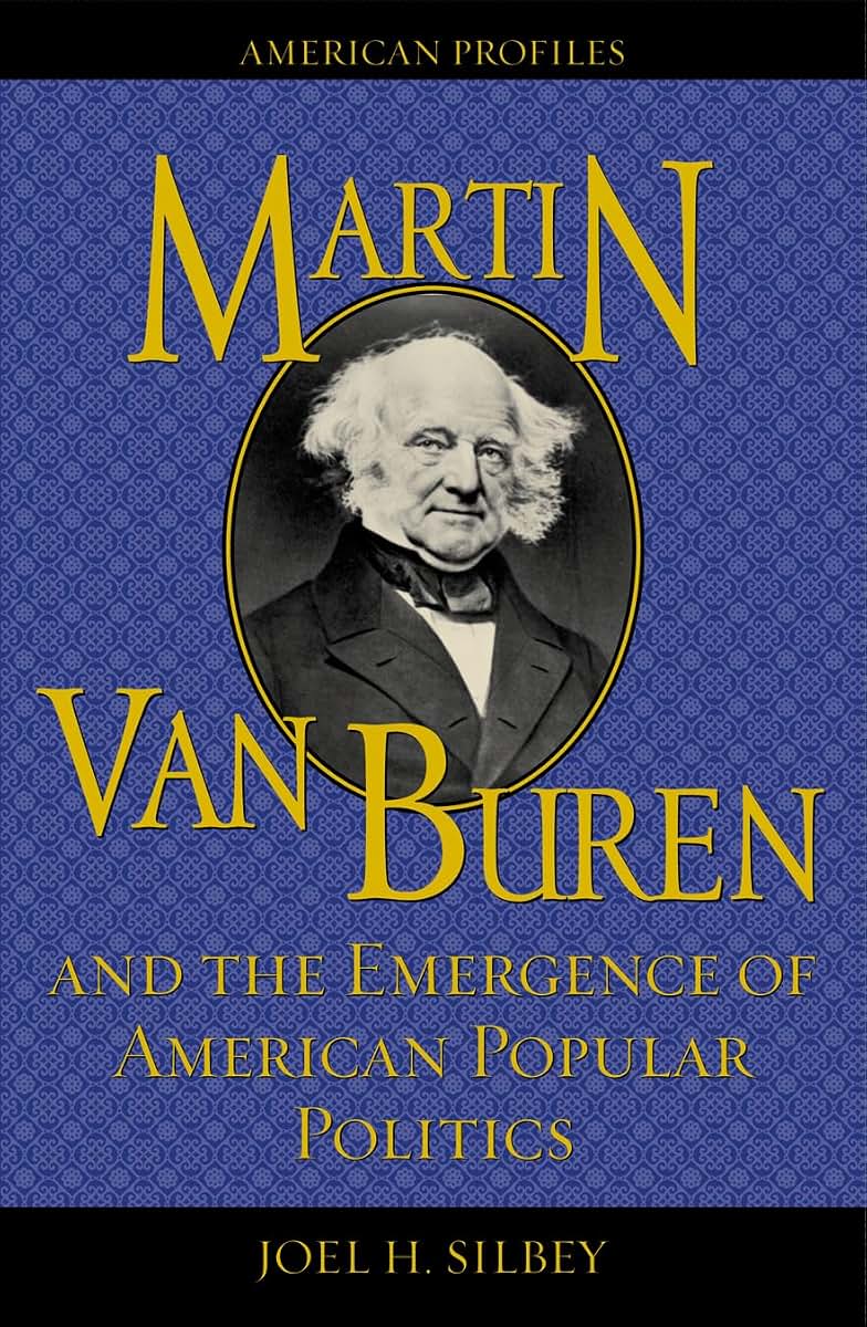 Martin Van Buren and the Emergence of American Popular Politics (American Profiles)