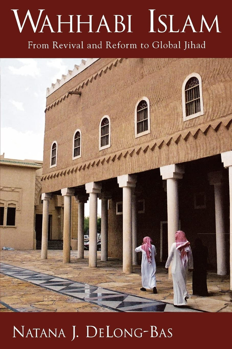 Wahhabi Islam: From Revival and Reform to Global Jihad