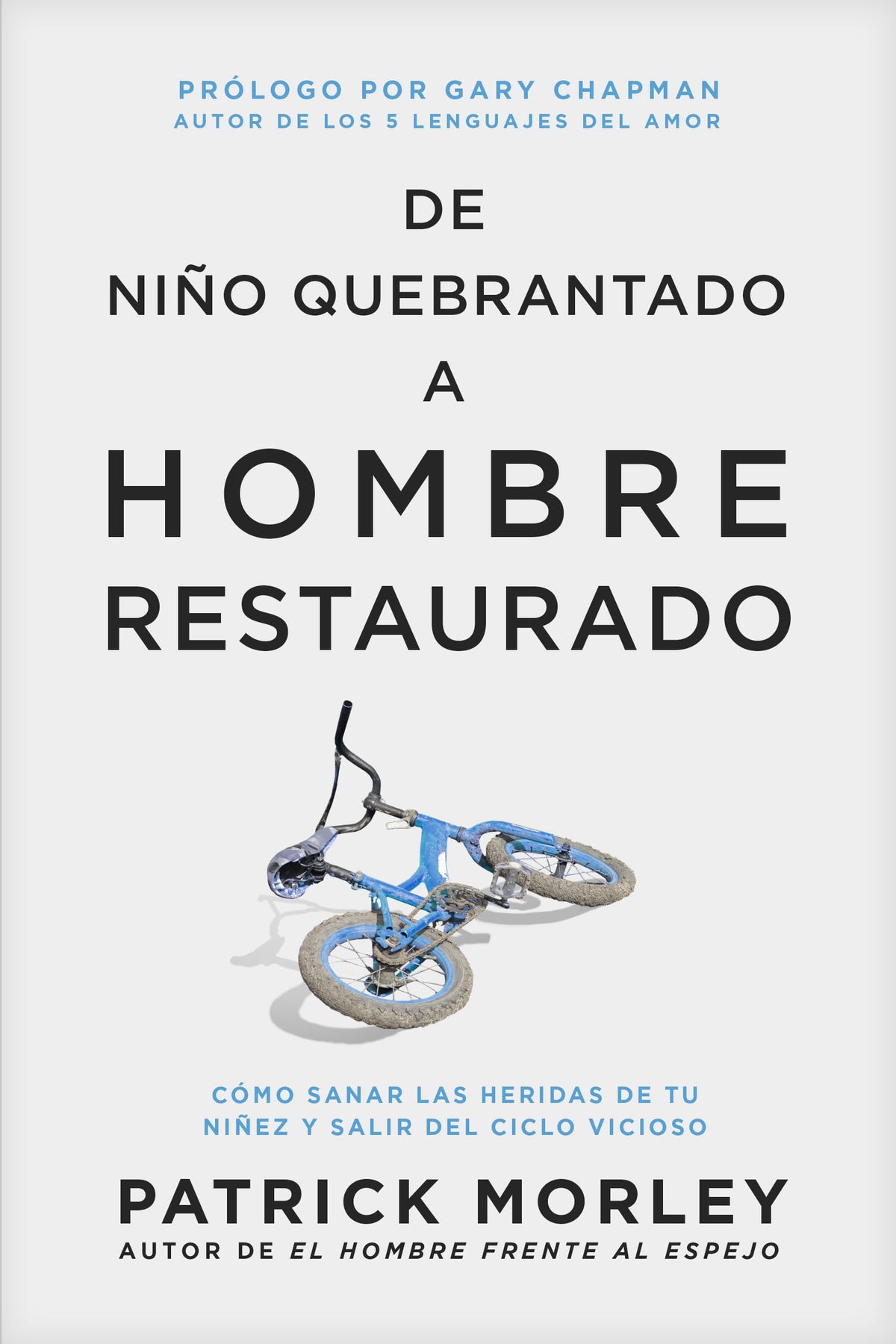 De nio quebrantado a hombre restaurado: Cómo sanar las heridas de tu niez y salir del ciclo vicioso (Spanish Edition)
