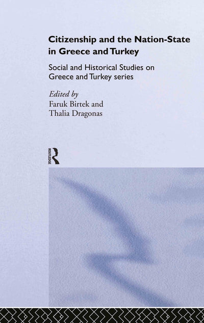 Citizenship and the Nation-State in Greece and Turkey: Social and Historical Studies on Greece and Turkey series