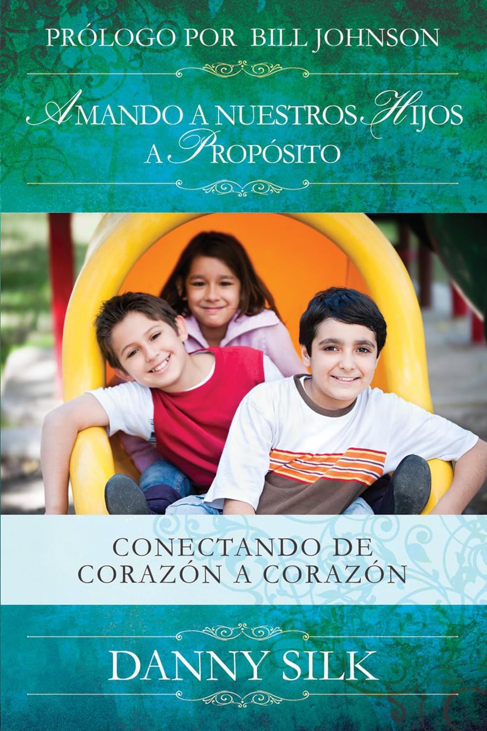 Amando A Nuestros Hijos A Proposito: Conectando de Corazn a Corazn (Spanish Edition)
