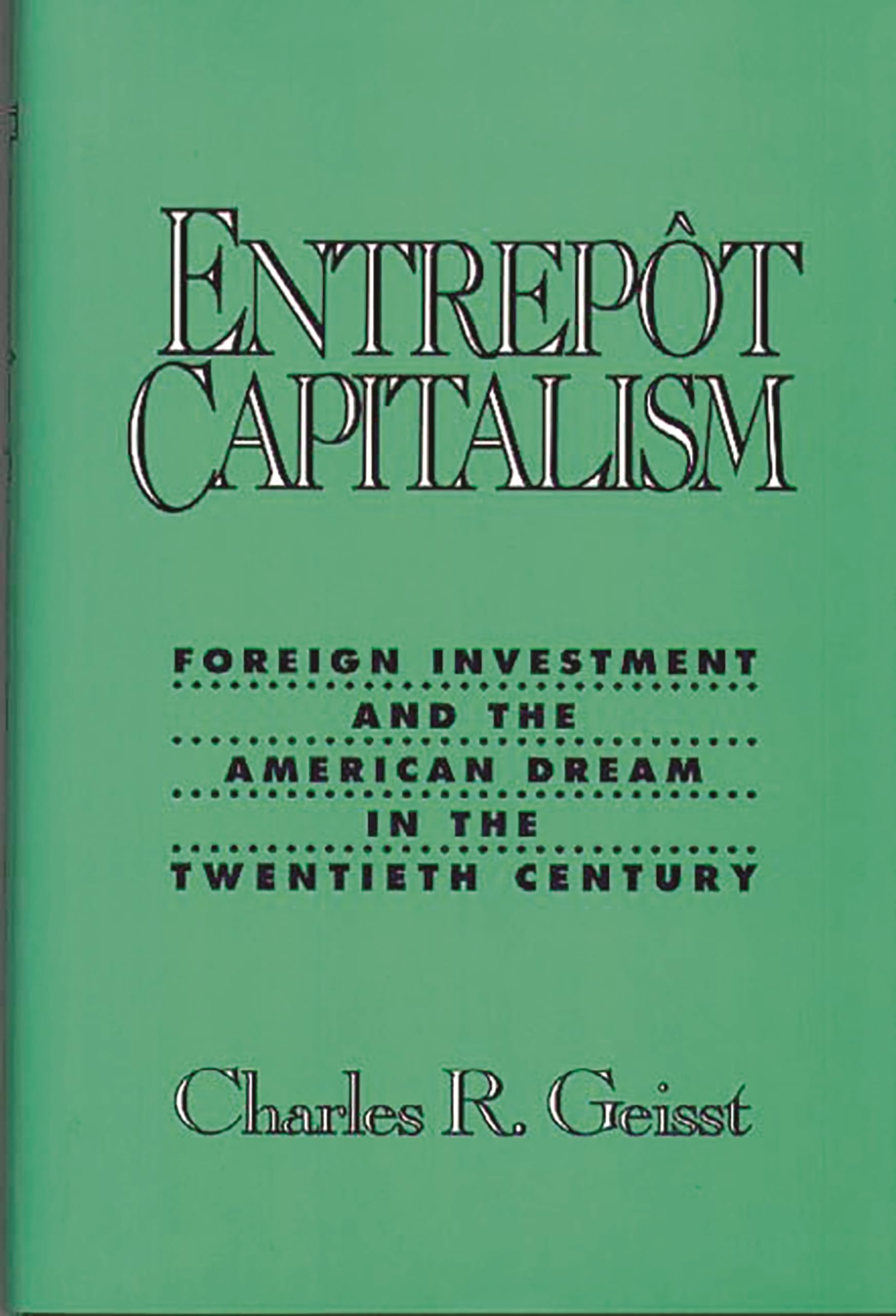 Entrepot Capitalism: Foreign Investment and the American Dream in the Twentieth Century