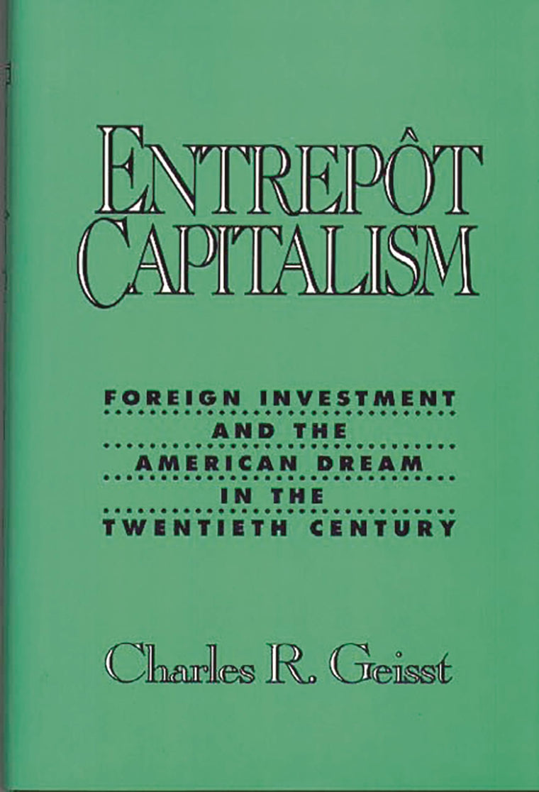 Entrepot Capitalism: Foreign Investment and the American Dream in the Twentieth Century