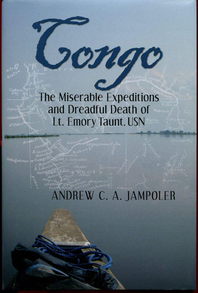 Congo, the Miserable Expeditions and Dreadful Death of Lt. Emory Taunt, USN