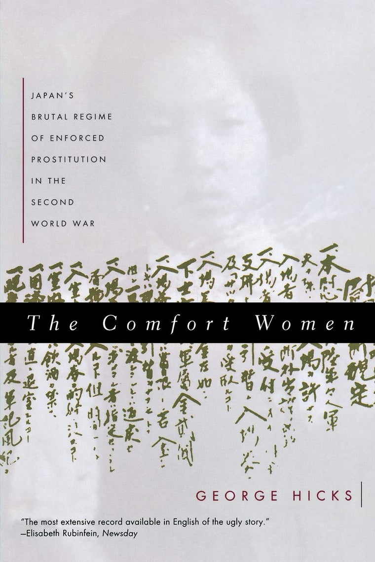 The Comfort Women: Japan's Brutal Regime of Enforced Prostitution in the Second World War
