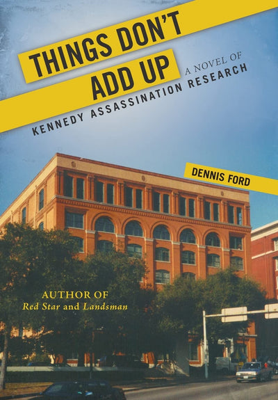 Things Don't Add Up: A Novel of Kennedy Assassination Research