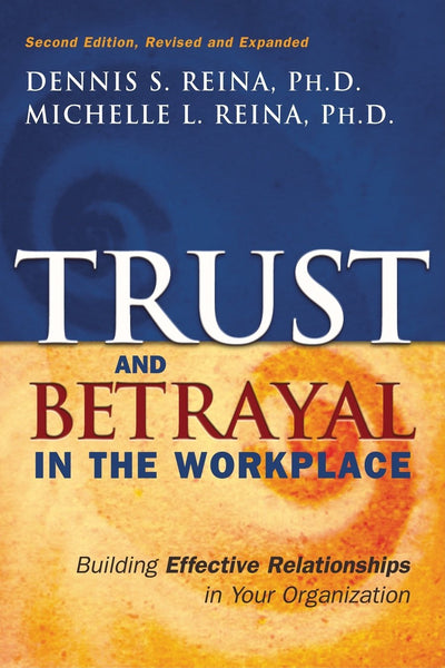 Trust & Betrayal in the Workplace: Building Effective Relati