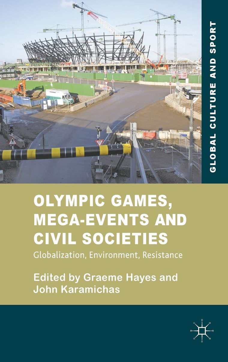Olympic Games, Mega-Events and Civil Societies: Globalization, Environment, Resistance (Global Culture and Sport Series)