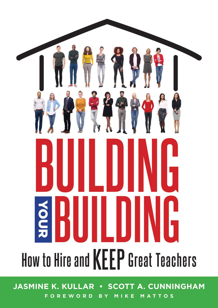 Building Your Building: How to Hire and Keep Great Teachers; Your Guide to Recruiting and Retaining Teachers
