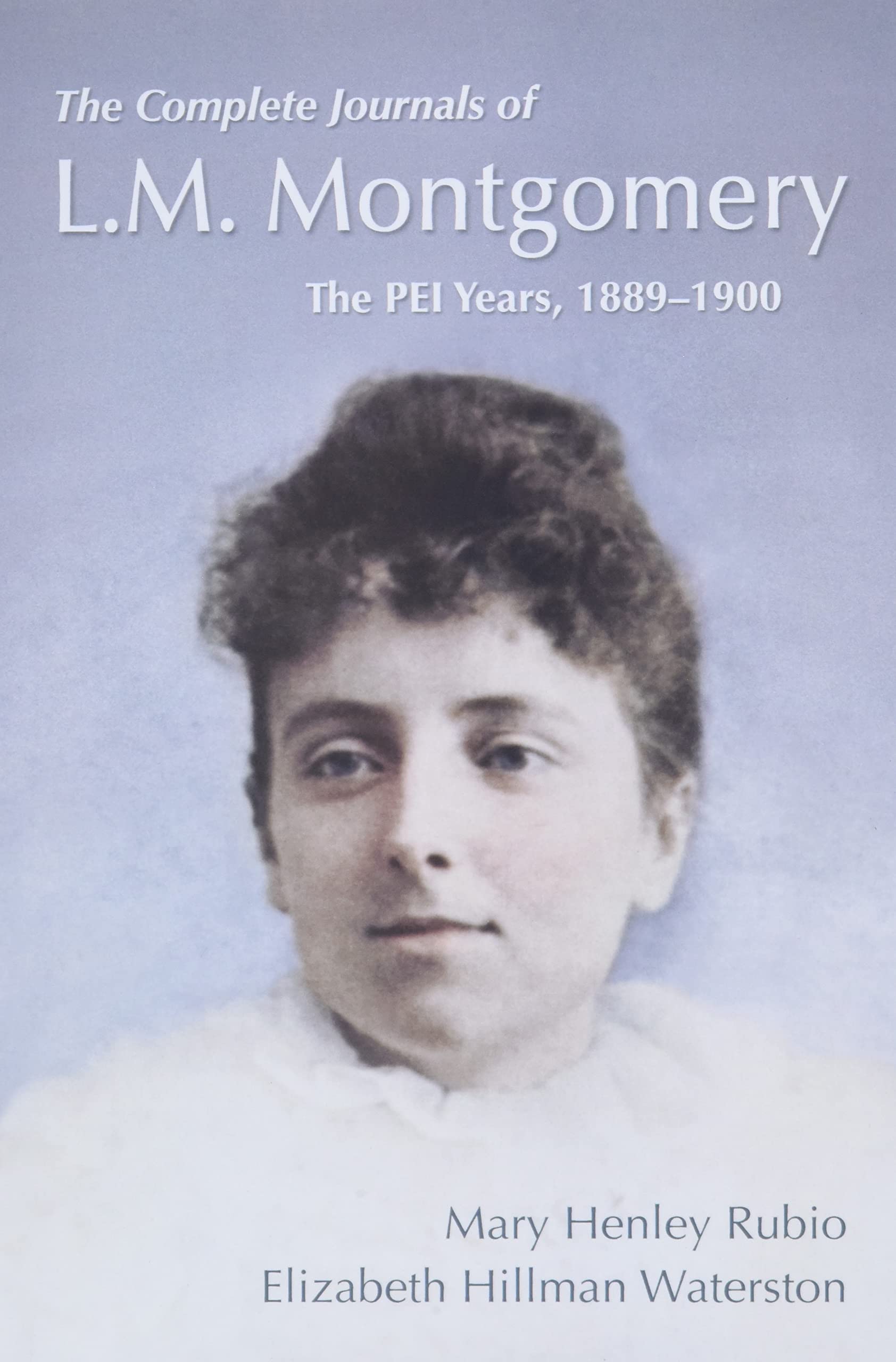 The Complete Journals of L.M. Montgomery: The PEI Years, 1889-1900