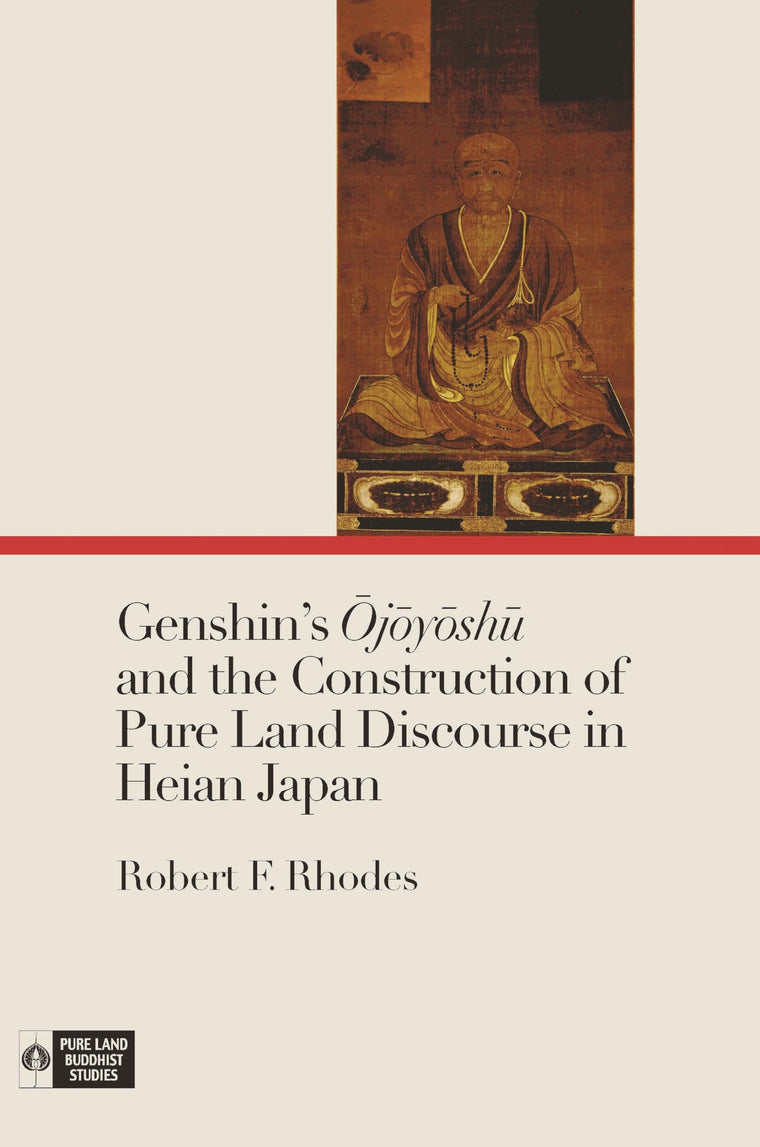Genshins Ojoyoshu and the Construction of Pure Land Discourse in Heian Japan (Pure Land Buddhist Studies)