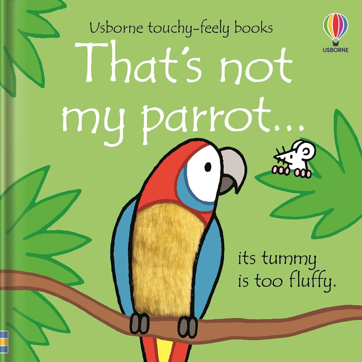 That's not my parrot...: An Interactive, Sensory Touchy-Feely Book Featuring Animals with Tactile Patches for Babies and Toddlers (THAT'S NOT MY?, 27)