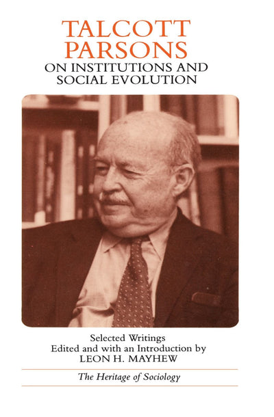 Talcott Parsons on Institutions and Social Evolution: Selected Writings (Heritage of Sociology Series)