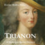 Trianon: A Novel of Royal France