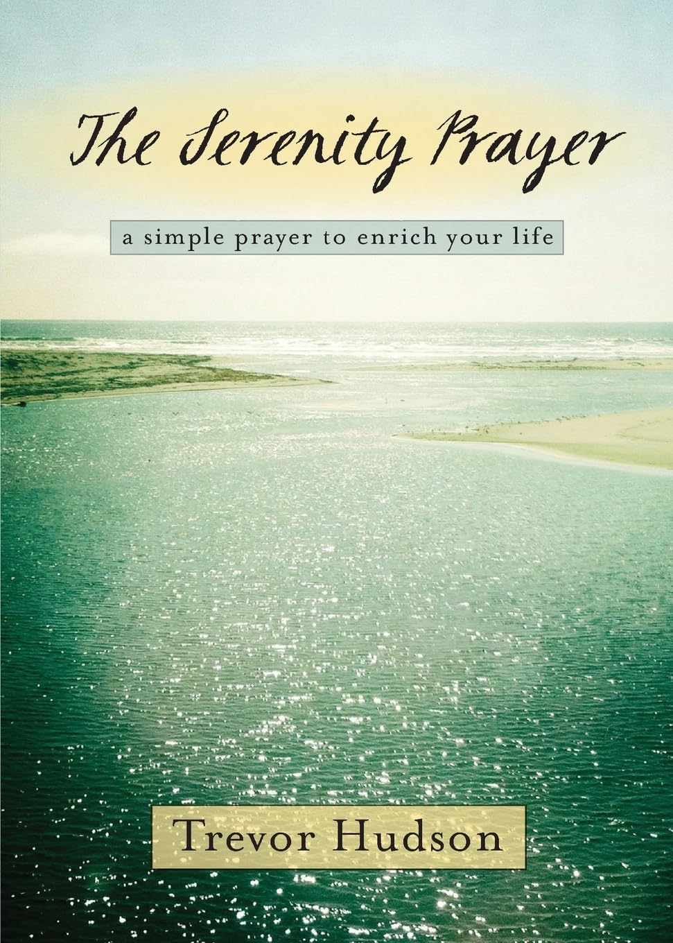 The Serenity Prayer: A Simple Prayer to Enrich Your Life