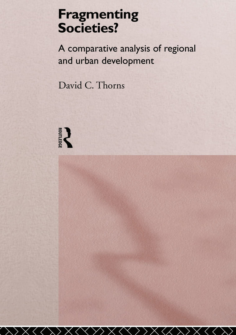 Fragmenting Societies?: A Comparative Analysis of Regional and Urban Development (International Library of Sociology)