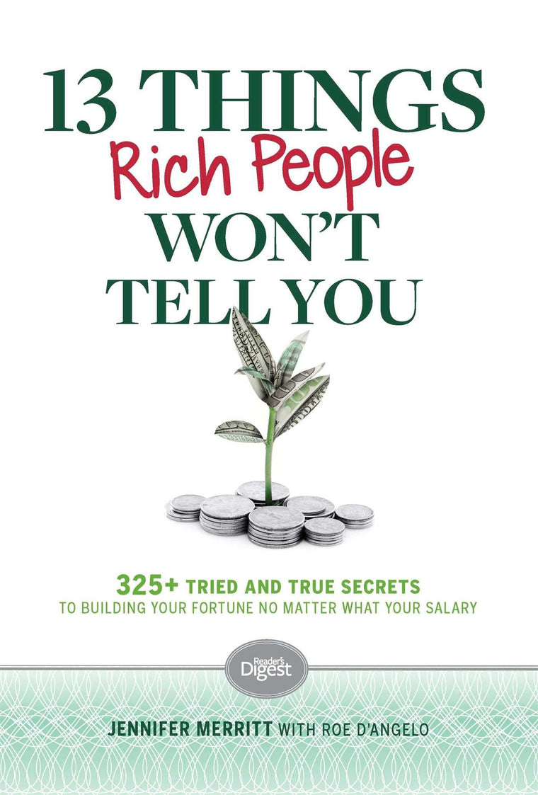 13 Things Rich People Won't Tell You: 325+ Tried-and-True Secrets to Building Your Fortune by Saving and Spending Smarter
