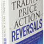 Trading Price Action Reversals: Technical Analysis of Price Charts Bar by Bar for the Serious Trader